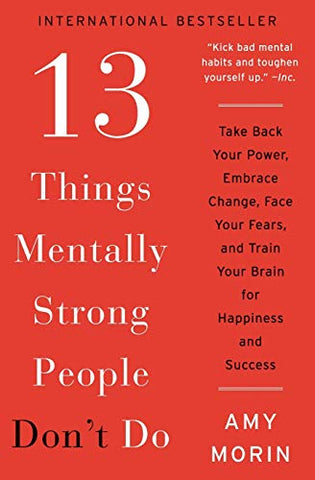 13 Things Mentally Strong People Don't Do By Amy Morin - International Bestseller