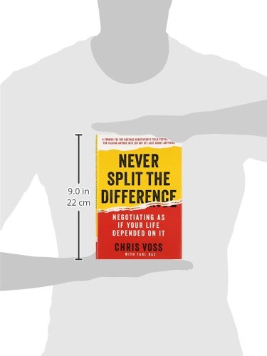 Never Split the Difference: Negotiating As If Your Life Depended On It - Chris Voss