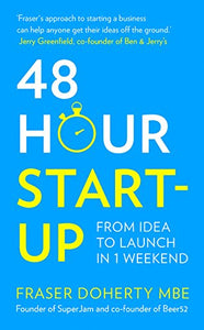 48-Hour Start-up: From Idea To Launch In 1 Weekend By Fraser Doherty MBE