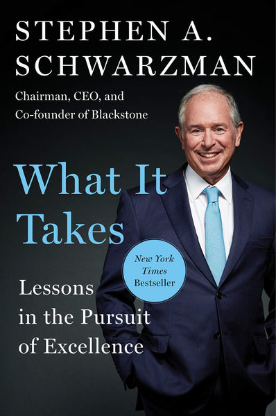 What It Takes: Lessons in the Pursuit of Excellence by Stephen A. Schwarzman